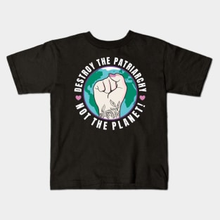 Feminism Destroy The Patriarchy Not The Planet Kids T-Shirt